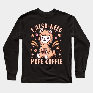 I Also Need More Coffee Kawaii Llama Coffee Lover Long Sleeve T-Shirt